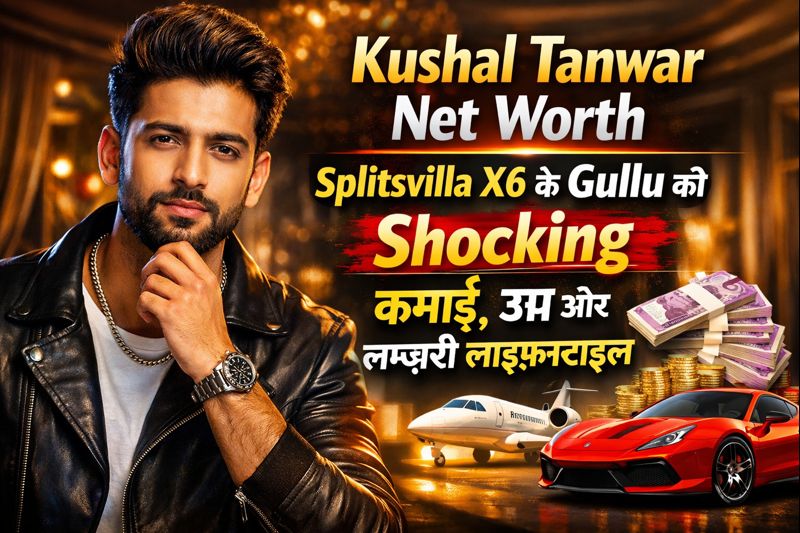 Kushal Tanwar Net Worth: Splitsvilla X6 के Gullu की Shocking कमाई, उम्र और लग्ज़री लाइफस्टाइल